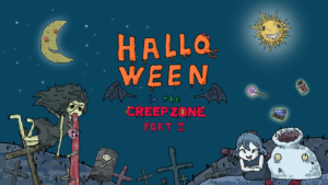 Halloween in the CREEP ZONE part 2